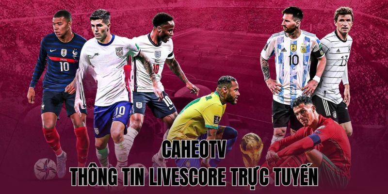 Giới thiệu CaheoTV cung cấp thông tin về livescore kết quả