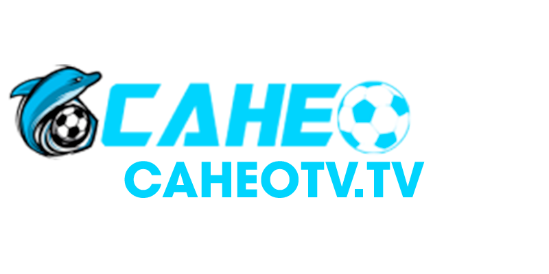 CaheoTV – Kênh Trực Tiếp Bóng Đá Hấp Dẫn Hàng Đầu 2025